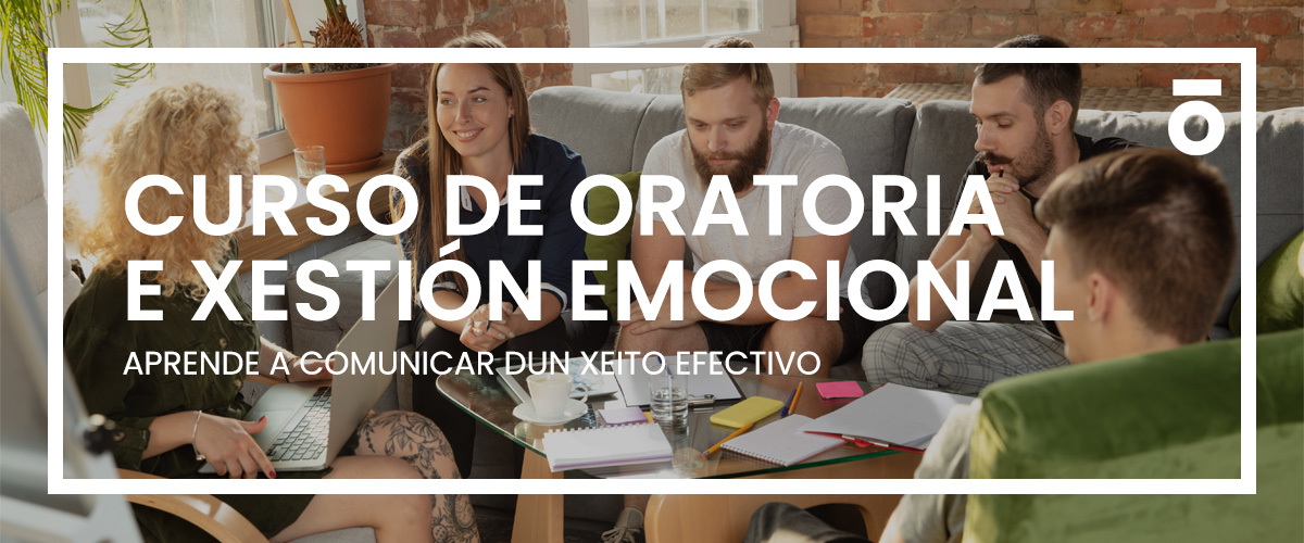 CURSO DE ORATORIA E XESTIÓN EMOCIONAL PARA UNHA COMUNICACIÓN EFICAZ