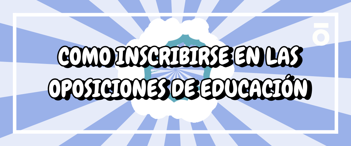 ¿Como inscribirte en las oposiciones de educación?