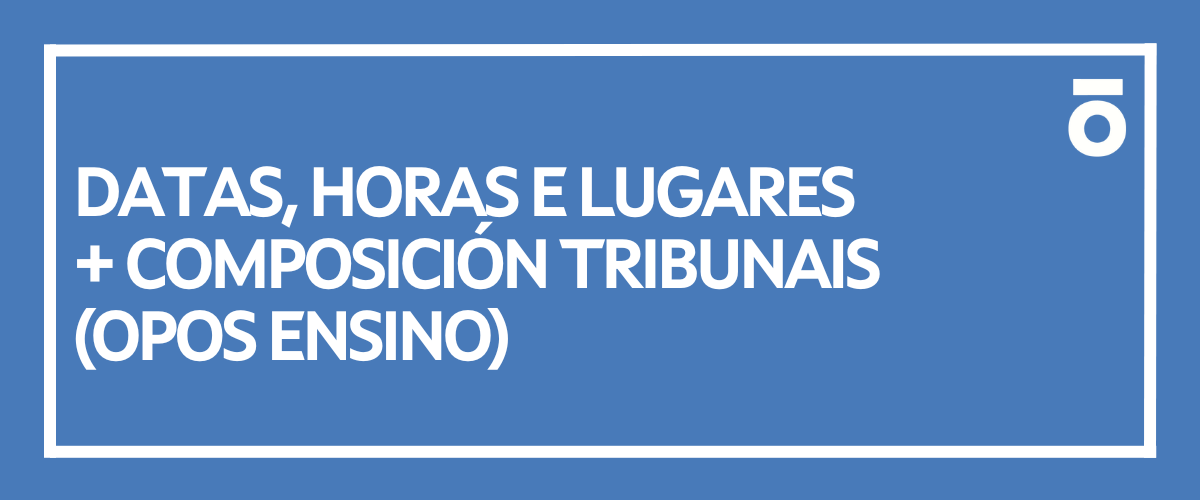 Datas, hora e lugar + composición tribunais