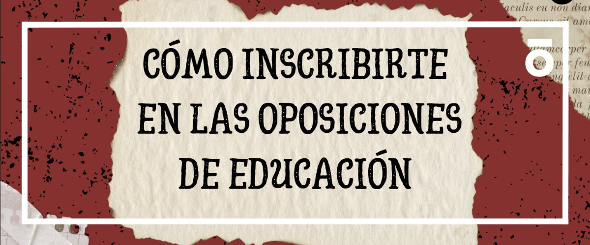 ¿Dudas con la inscripción en las oposiciones de educación? ¡Te ayudamos!